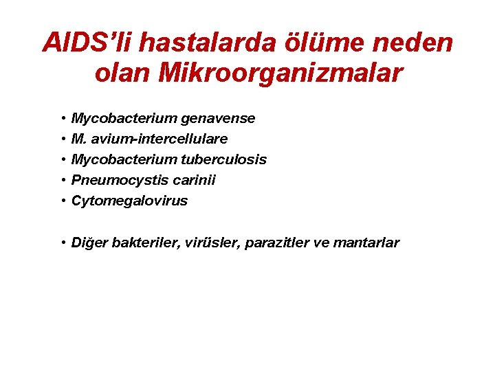 AIDS’li hastalarda ölüme neden olan Mikroorganizmalar • Mycobacterium genavense • M. avium-intercellulare • Mycobacterium