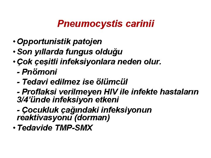 Pneumocystis carinii • Opportunistik patojen • Son yıllarda fungus olduğu • Çok çeşitli infeksiyonlara