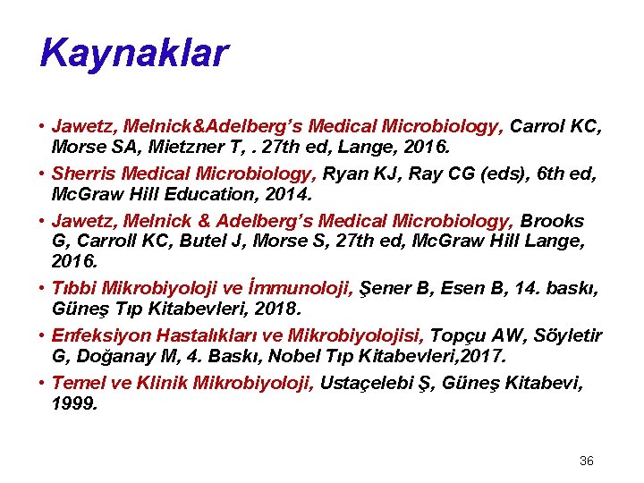 Kaynaklar • Jawetz, Melnick&Adelberg’s Medical Microbiology, Carrol KC, Morse SA, Mietzner T, . 27