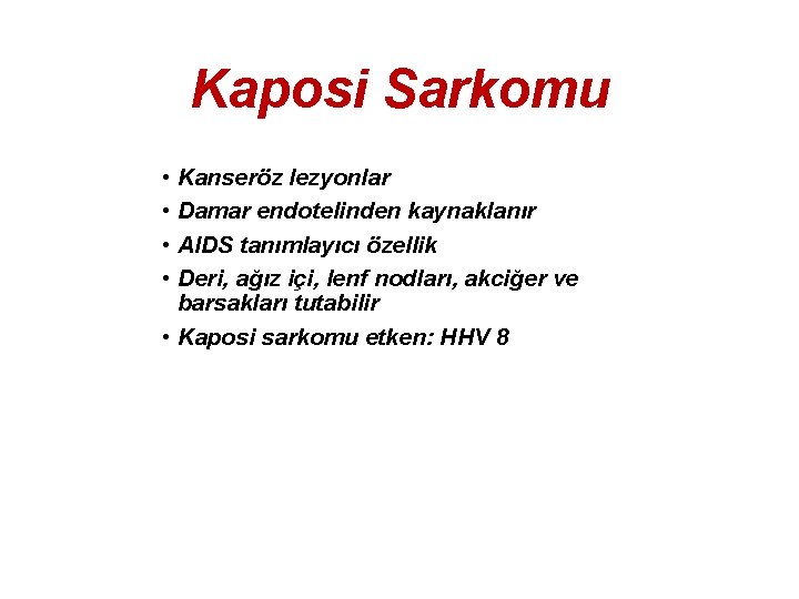 Kaposi Sarkomu • Kanseröz lezyonlar • Damar endotelinden kaynaklanır • AIDS tanımlayıcı özellik •