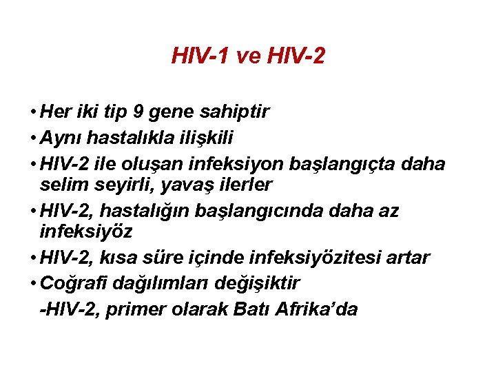 HIV-1 ve HIV-2 • Her iki tip 9 gene sahiptir • Aynı hastalıkla ilişkili