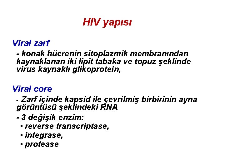 HIV yapısı Viral zarf - konak hücrenin sitoplazmik membranından kaynaklanan iki lipit tabaka ve