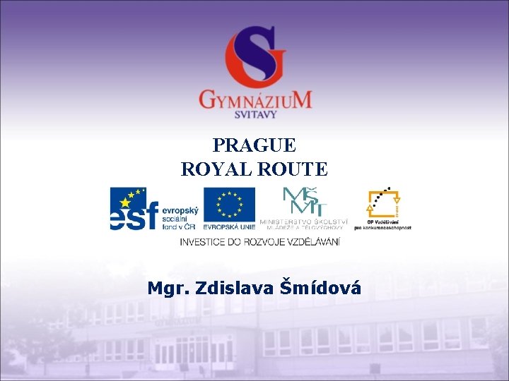 PRAGUE ROYAL ROUTE Mgr. Zdislava Šmídová 