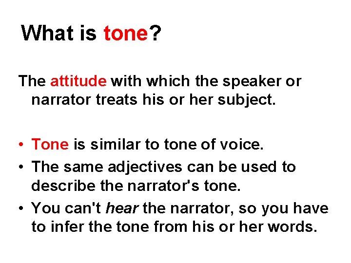 What is tone? The attitude with which the speaker or narrator treats his or