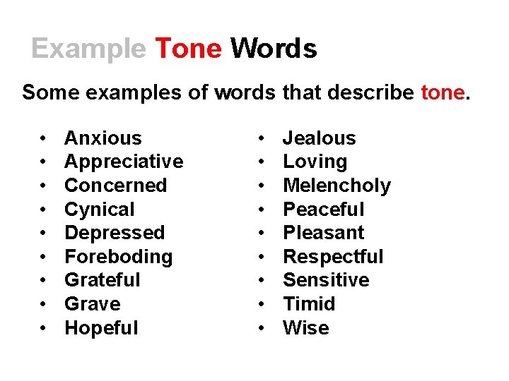 Example Tone Words Some examples of words that describe tone. • • • Anxious
