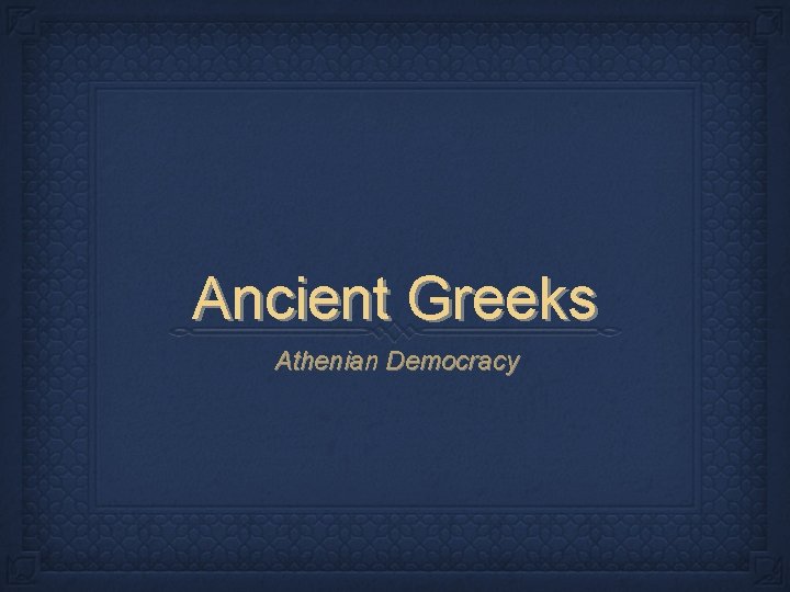 Ancient Greeks Athenian Democracy 