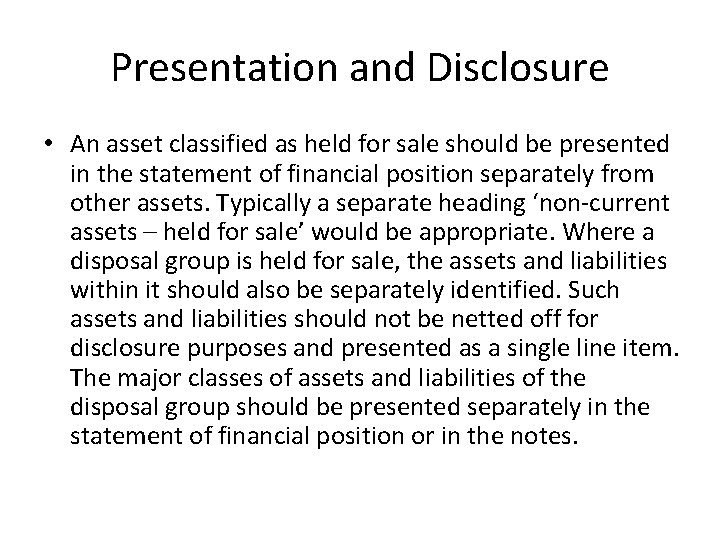 Presentation and Disclosure • An asset classified as held for sale should be presented
