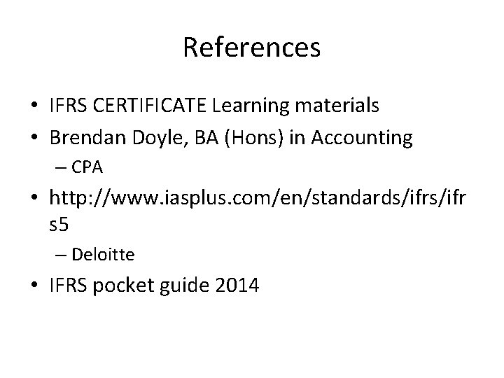 References • IFRS CERTIFICATE Learning materials • Brendan Doyle, BA (Hons) in Accounting –