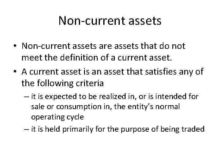 Non-current assets • Non-current assets are assets that do not meet the definition of