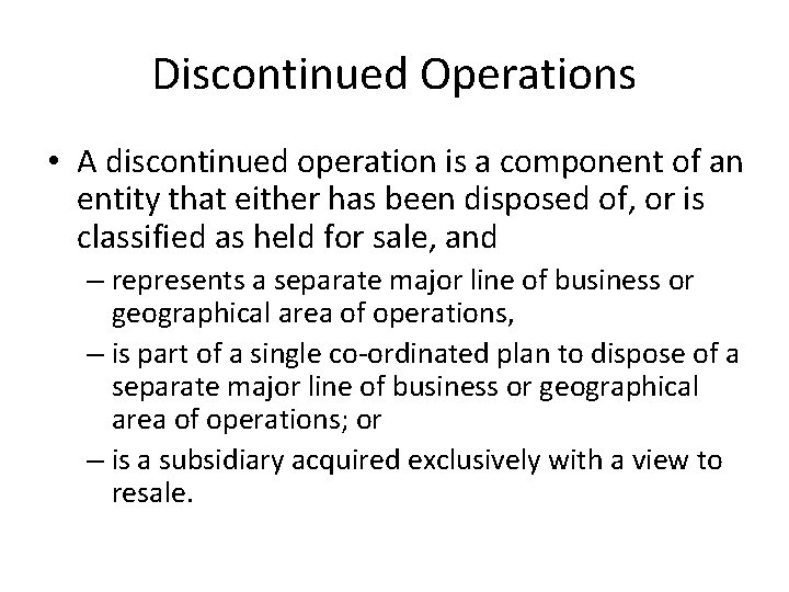 Discontinued Operations • A discontinued operation is a component of an entity that either