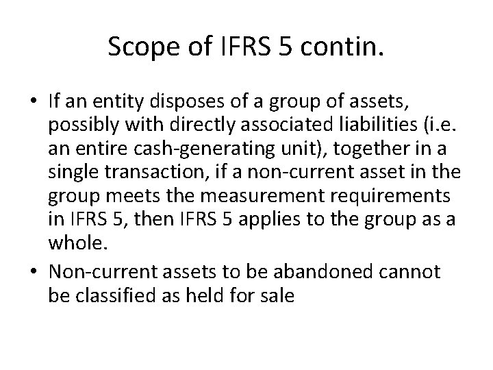 Scope of IFRS 5 contin. • If an entity disposes of a group of