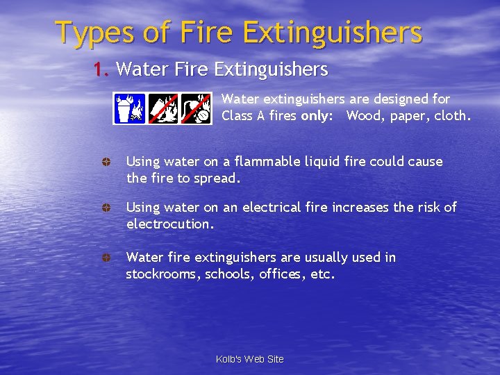 Types of Fire Extinguishers 1. Water Fire Extinguishers Water extinguishers are designed for Class