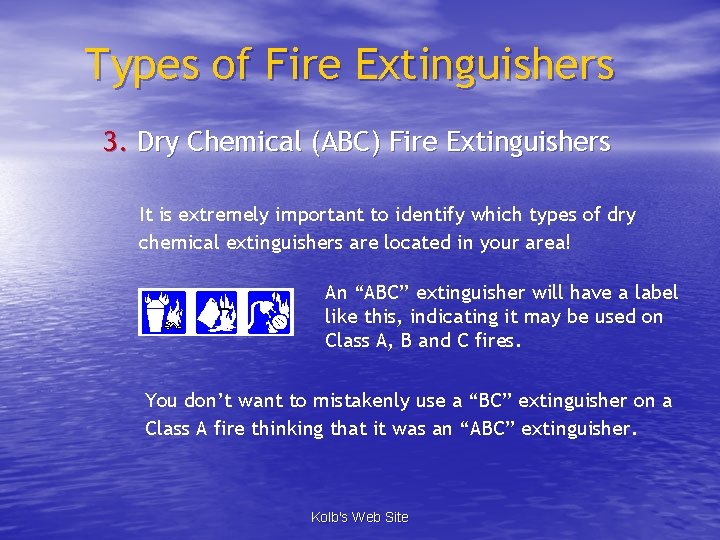 Types of Fire Extinguishers 3. Dry Chemical (ABC) Fire Extinguishers It is extremely important