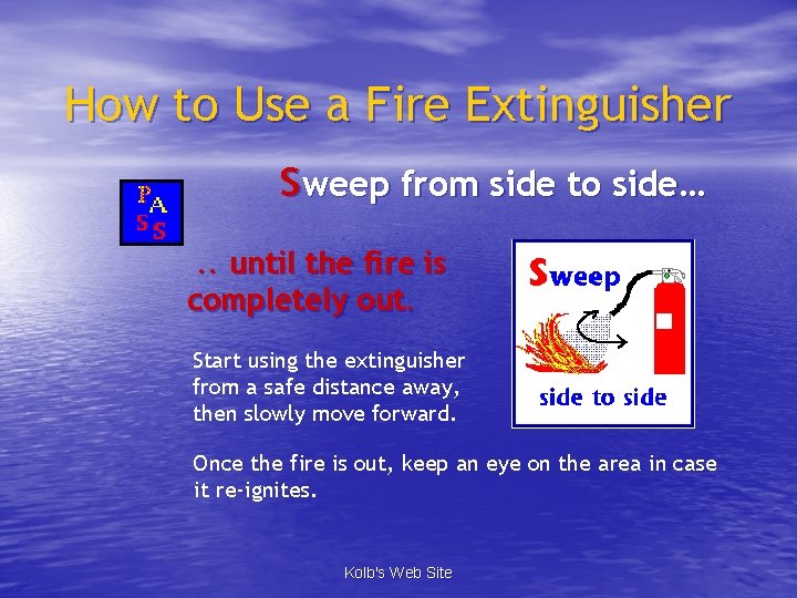 How to Use a Fire Extinguisher Sweep from side to side…. . until the