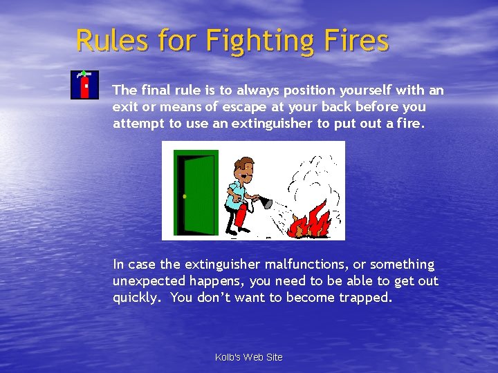 Rules for Fighting Fires The final rule is to always position yourself with an