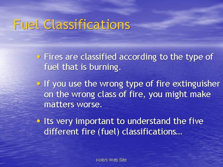 Fuel Classifications • Fires are classified according to the type of fuel that is