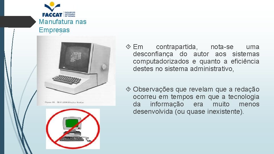 Manufatura nas Empresas Em contrapartida, nota-se uma desconfiança do autor aos sistemas computadorizados e