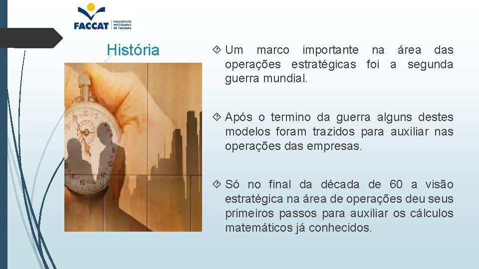 História Um marco importante na área das operações estratégicas foi a segunda guerra mundial.
