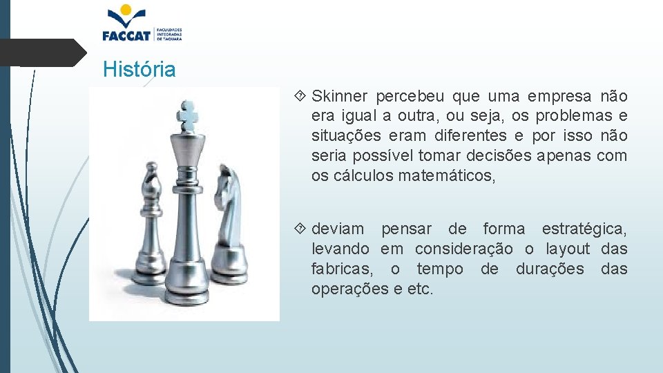 História Skinner percebeu que uma empresa não era igual a outra, ou seja, os