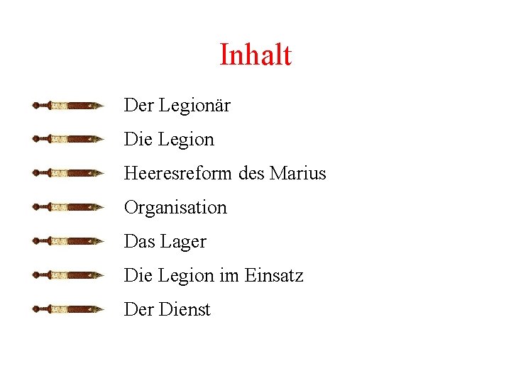 Inhalt Der Legionär Die Legion Heeresreform des Marius Organisation Das Lager Die Legion im Inhalt Der Legionär Die Legion Heeresreform des Marius Organisation Das Lager Die Legion im