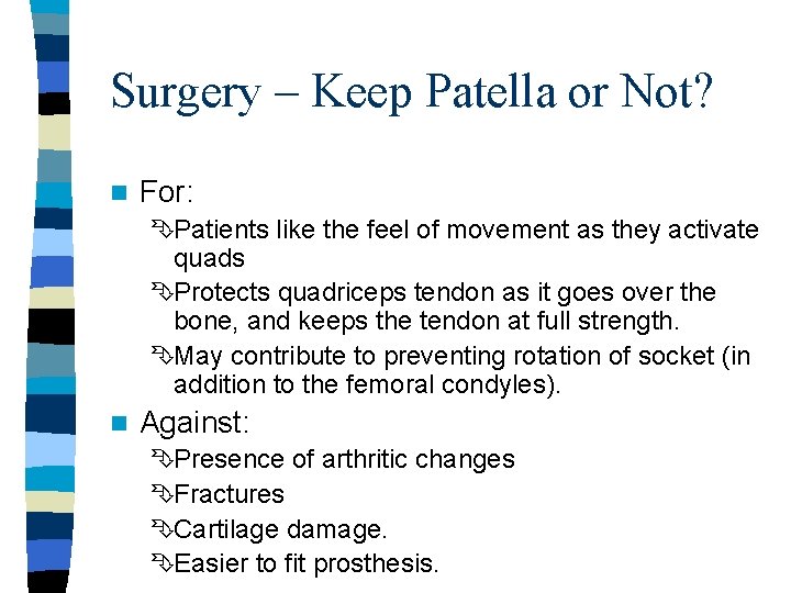 Surgery – Keep Patella or Not? n For: ÊPatients like the feel of movement