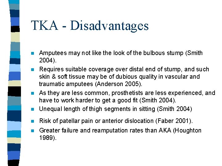 TKA - Disadvantages Amputees may not like the look of the bulbous stump (Smith