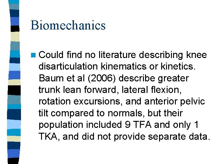 Biomechanics n Could find no literature describing knee disarticulation kinematics or kinetics. Baum et