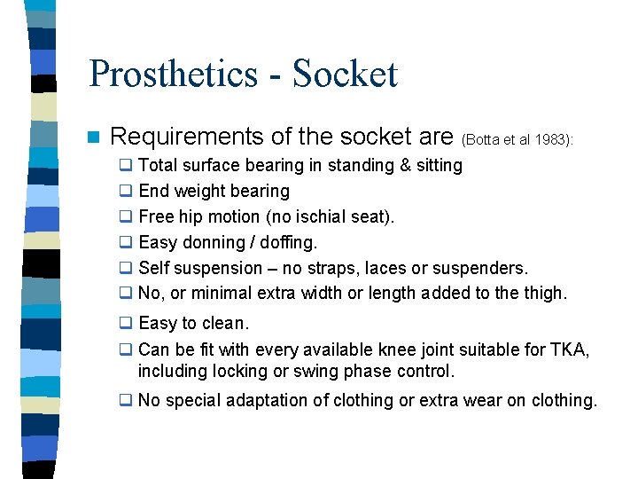 Prosthetics - Socket n Requirements of the socket are (Botta et al 1983): q