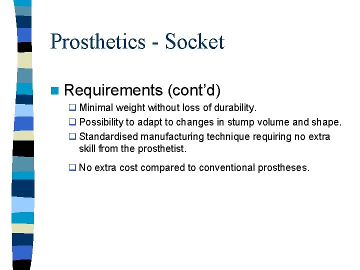 Prosthetics - Socket n Requirements (cont’d) q Minimal weight without loss of durability. q