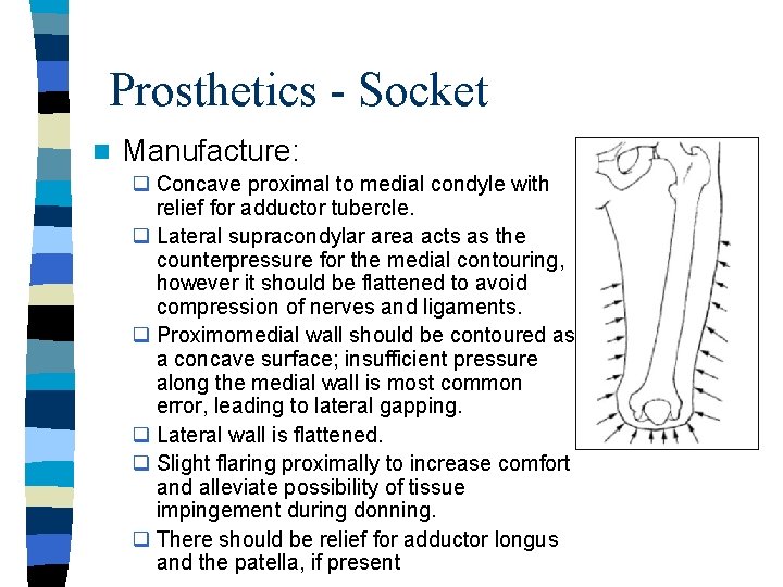 Prosthetics - Socket n Manufacture: q Concave proximal to medial condyle with relief for