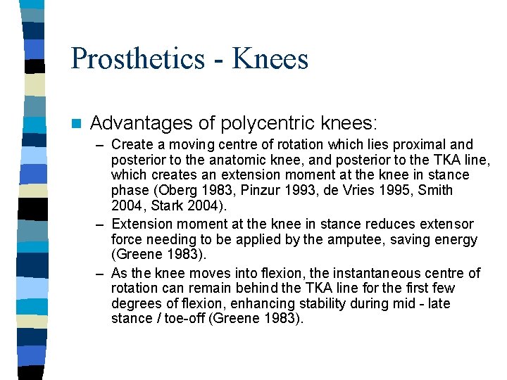 Prosthetics - Knees n Advantages of polycentric knees: – Create a moving centre of