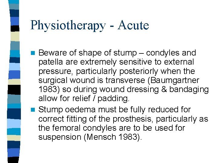 Physiotherapy - Acute Beware of shape of stump – condyles and patella are extremely