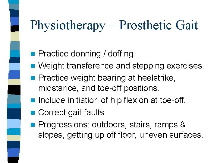 Physiotherapy – Prosthetic Gait n n n Practice donning / doffing. Weight transference and