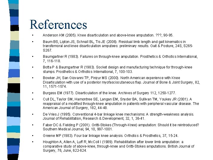 References • Anderson KM (2005). Knee disarticulation and above-knee amputation. ? ? ? ,
