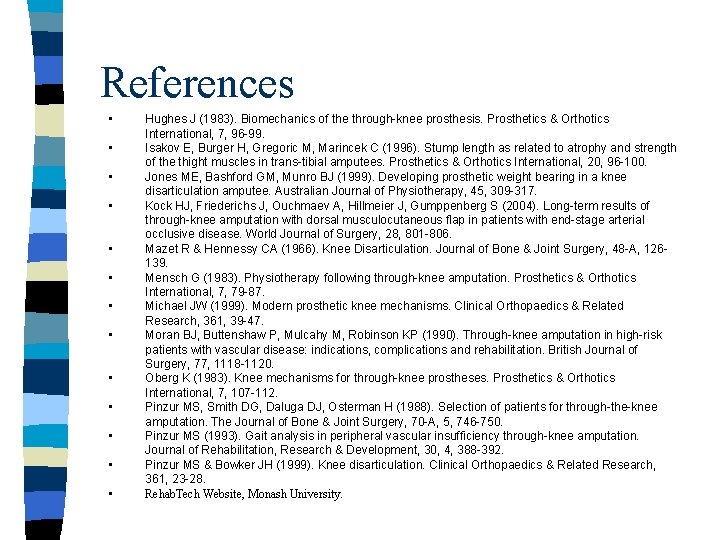 References • • • • Hughes J (1983). Biomechanics of the through-knee prosthesis. Prosthetics