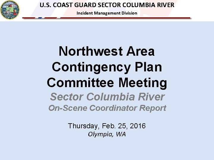 U. S. COAST GUARD SECTOR COLUMBIA RIVER Incident Management Division Northwest Area Contingency Plan