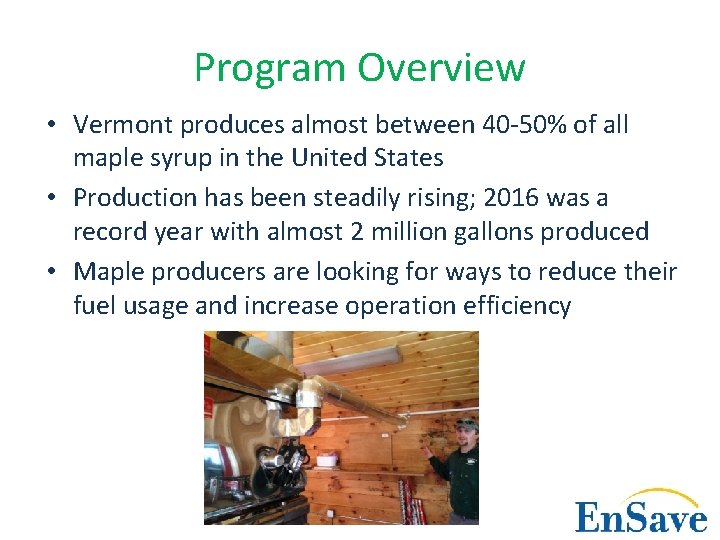 Program Overview • Vermont produces almost between 40 -50% of all maple syrup in