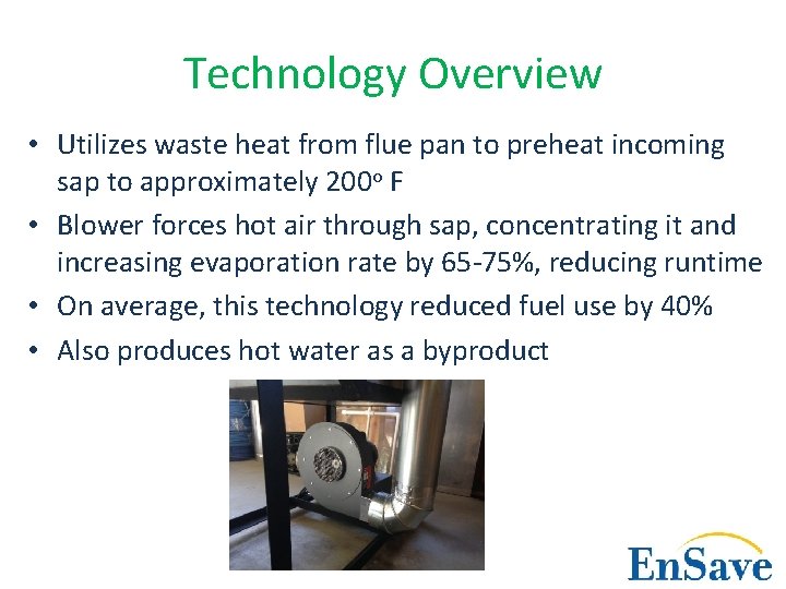 Technology Overview • Utilizes waste heat from flue pan to preheat incoming sap to