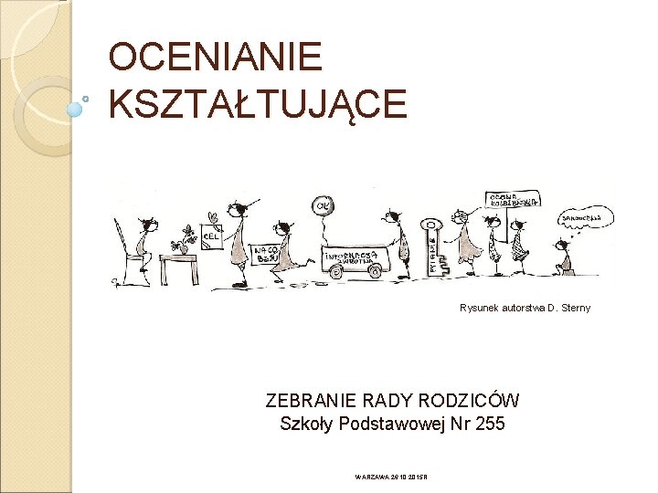 OCENIANIE KSZTAŁTUJĄCE Rysunek autorstwa D. Sterny ZEBRANIE RADY RODZICÓW Szkoły Podstawowej Nr 255 WARZAWA,