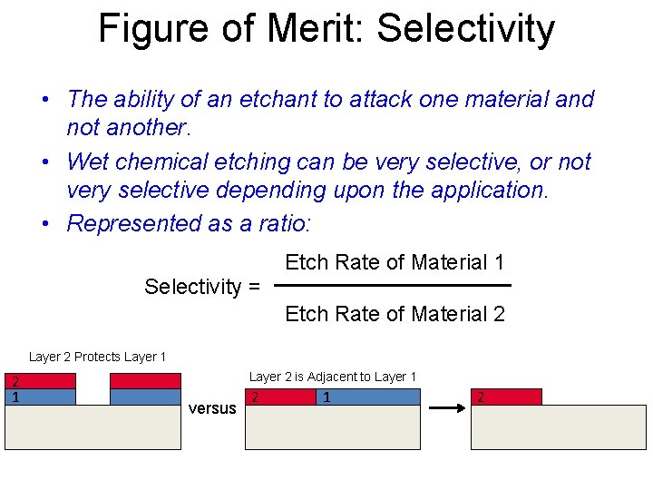 Figure of Merit: Selectivity • The ability of an etchant to attack one material
