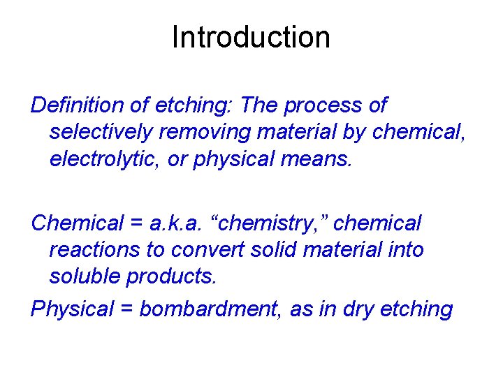 Introduction Definition of etching: The process of selectively removing material by chemical, electrolytic, or