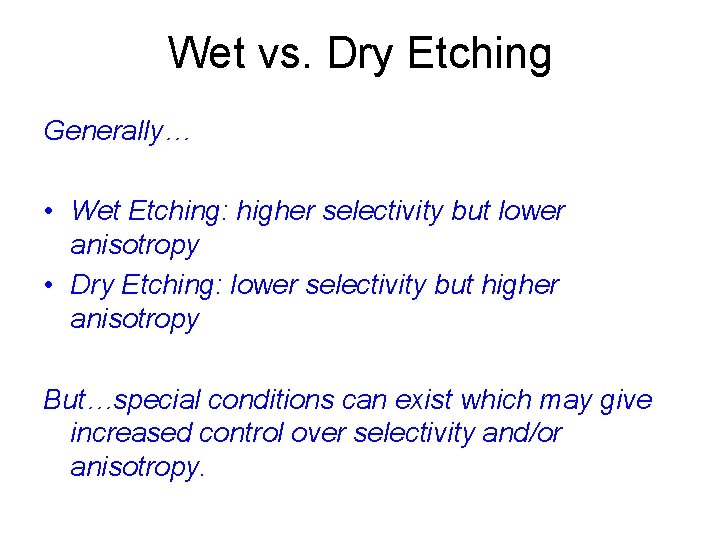 Wet vs. Dry Etching Generally… • Wet Etching: higher selectivity but lower anisotropy •