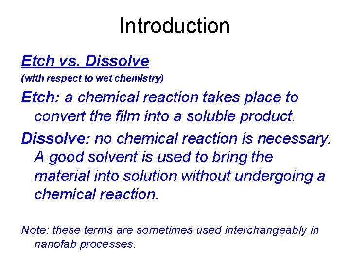 Introduction Etch vs. Dissolve (with respect to wet chemistry) Etch: a chemical reaction takes