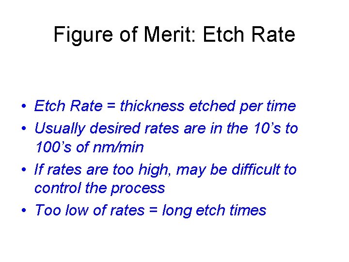 Figure of Merit: Etch Rate • Etch Rate = thickness etched per time •