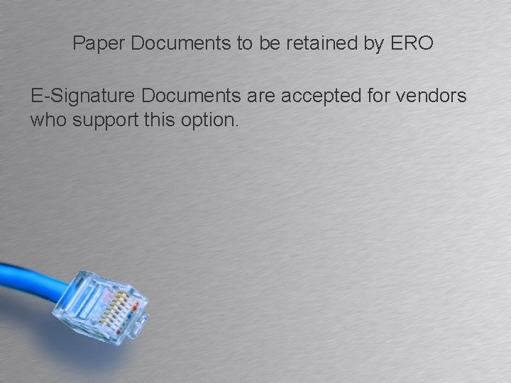 Paper Documents to be retained by ERO E-Signature Documents are accepted for vendors who