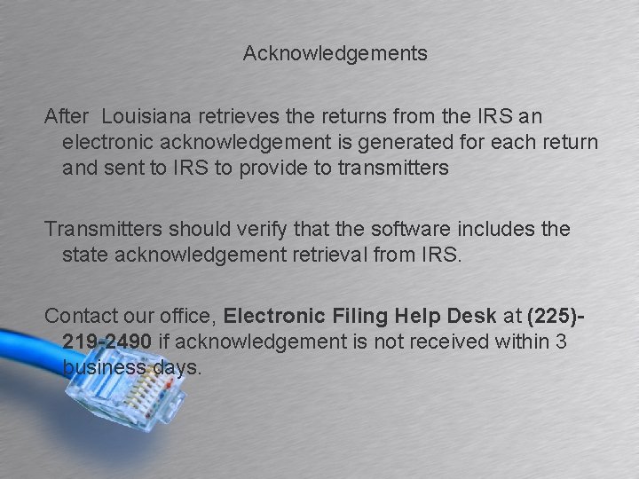 Acknowledgements After Louisiana retrieves the returns from the IRS an electronic acknowledgement is generated