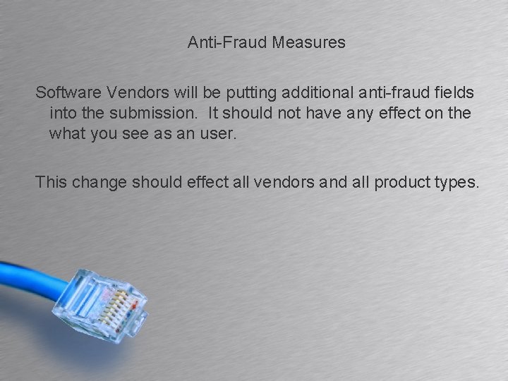 Anti-Fraud Measures Software Vendors will be putting additional anti-fraud fields into the submission. It