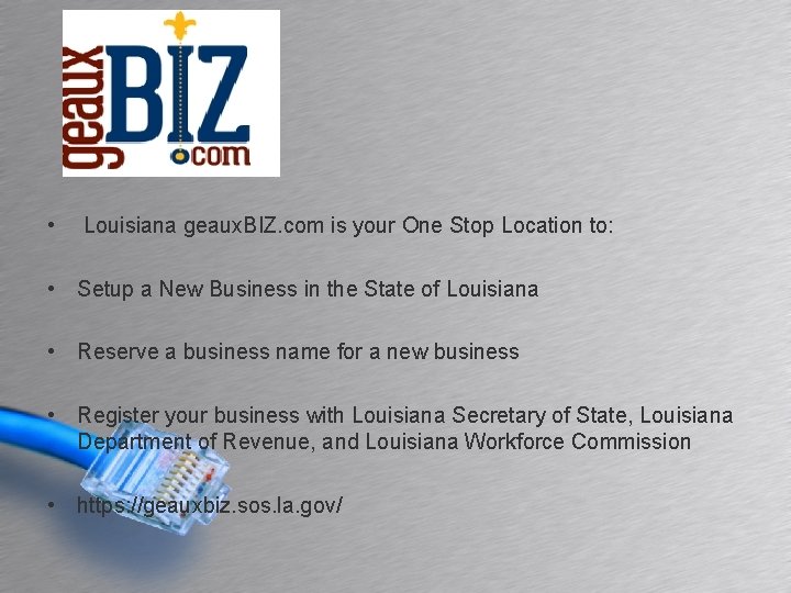  • Louisiana geaux. BIZ. com is your One Stop Location to: • Setup