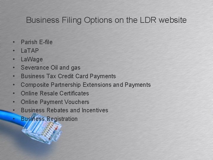 Business Filing Options on the LDR website • • • Parish E-file La. TAP