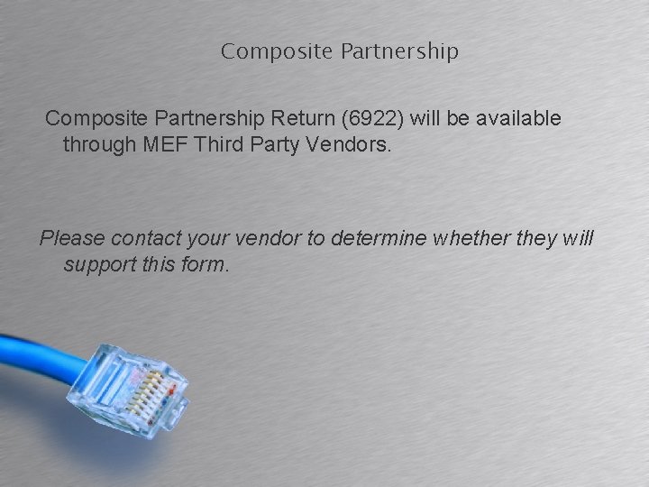 Composite Partnership Return (6922) will be available through MEF Third Party Vendors. Please contact